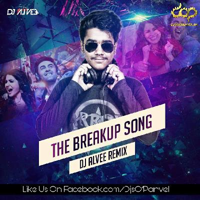 The Breakup Song (Remix) – DJ Alvee